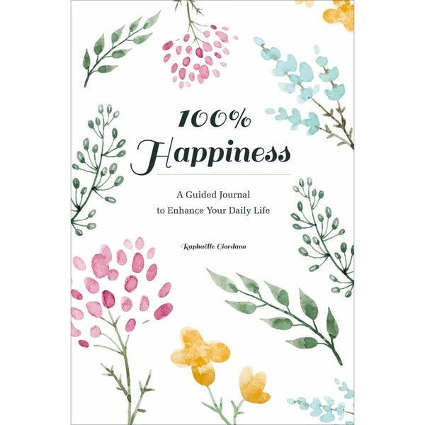 100% Happiness:  A Guided Journal to Enhance Your Daily Life