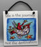 Life is the Journey Ceramic Tile - 6x6