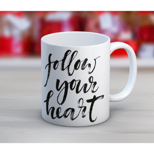 'Follow Your Heart' Tea or Coffee Mug ~15oz Coffee Mug